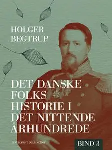 «Det danske folks historie i det nittende århundrede. Bind 3» by Holger Begtrup