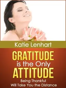 Gratitude is the Only Attitude: Being Thankful Will Take You the Distance (repost)