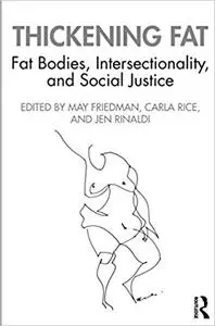 Thickening Fat: Fat Bodies, Intersectionality, and Social Justice