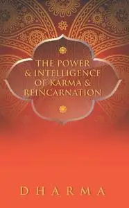 «The Power & Intelligence of Karma & Reincarnation» by Dharma