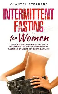 «Intermittent Fasting for Women» by Chantel Stephens