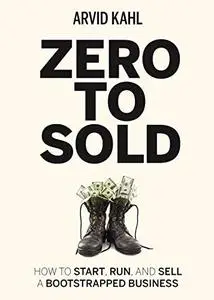 Zero to Sold: How to Start, Run, and Sell a Bootstrapped Business (Repost)