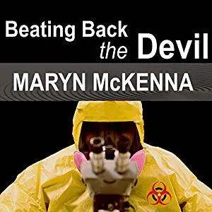 Beating Back the Devil: On the Front Lines with the Disease Detectives of the Epidemic Intelligence Service [Audiobook]