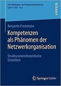 Kompetenzen als Phänomen der Netzwerkorganisation: Strukturationstheoretische Einsichten