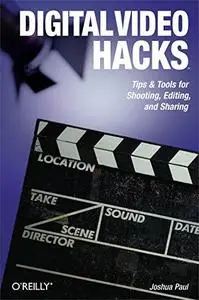 Digital Video Hacks: Tips & Tools for Shooting, Editing, and Sharing (Repost)