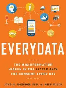 Everydata: The Misinformation Hidden in the Little Data You Consume Every Day [Audiobook]