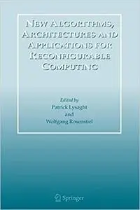 New Algorithms, Architectures and Applications for Reconfigurable Computing (Repost)