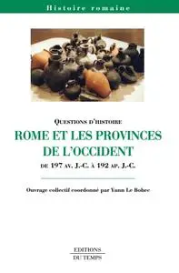Yann Le Bohec, "Rome et les provinces de l'Occident de 197 av. J.C à 192 ap. J.C"