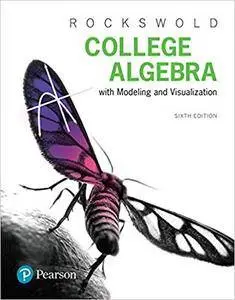 College Algebra with Modeling & Visualization, 6th Edition