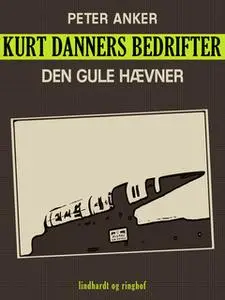«Kurt Danners bedrifter: Den gule hævner» by Peter Anker
