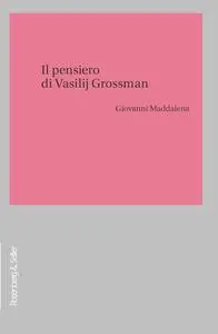 Giovanni Maddalena - Il pensiero di Vasilij Grossman