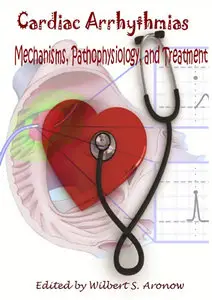 "Cardiac Arrhythmias: Mechanisms, Pathophysiology, and Treatment" ed. by Wilbert S. Aronow