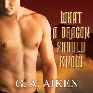 «What a Dragon Should Know» by G.A. Aiken