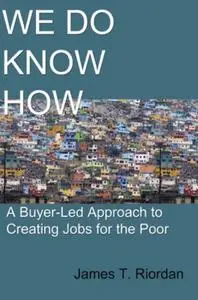 We Do Know How: A Buyer-Led Approach to Creating Jobs for the Poor