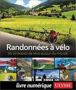 Randonnées à vélo - 50 itinéraires de rêve autour du monde