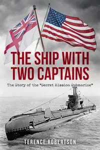 The Ship With Two Captains: The Story of the "Secret Mission Submarine" (World War Two at Sea)