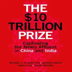 The $10 Trillion Prize: Captivating the Newly Affluent in China and India (Audiobook)