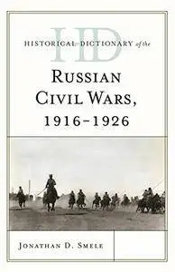 Historical Dictionary of the Russian Civil Wars, 1916-1926