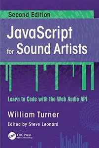 JavaScript for Sound Artists: Learn to Code with the Web Audio API, 2nd Edition