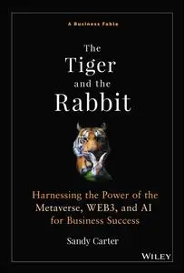 The Tiger and the Rabbit: Harnessing the Power of the Metaverse, WEB3, and AI for Business Success