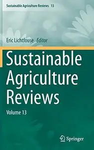 Sustainable Agriculture Reviews: Volume 13 (Repost)
