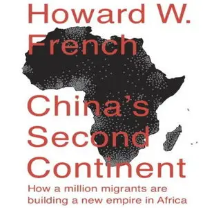 China's Second Continent: How a Million Migrants Are Building a New Empire in Africa [Audiobook]