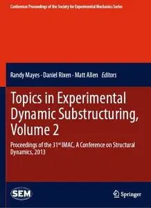 Topics in Experimental Dynamic Substructuring, Volume 2: Proceedings of the 31st IMAC, A Conference...