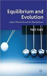 Equilibrium and Evolution: Alfred Marshall and the Marshallians