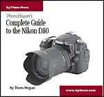 Thom Hogan's Complete Guide to the Nikon D80