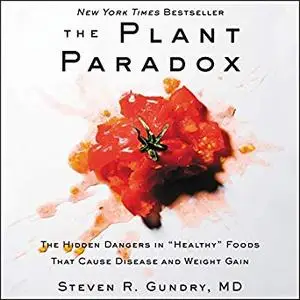 The Plant Paradox: The Hidden Dangers in "Healthy" Foods That Cause Disease and Weight Gain [Audiobook]