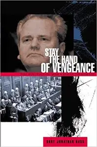 Stay the Hand of Vengeance: The Politics of War Crimes Tribunals