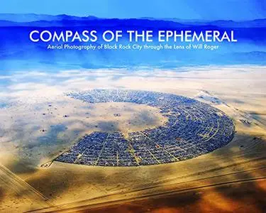 Compass of the Ephemeral: Aerial Photography of Black Rock City through the Lens of Will Roger