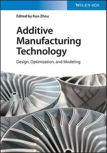 Additive Manufacturing Technology : Design, Optimization, and Modeling