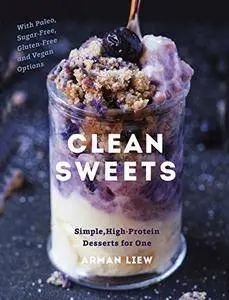 Clean Sweets: Simple, High-Protein Desserts for One