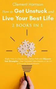 How to Get Unstuck and Live Your Best Life 2 books in 1