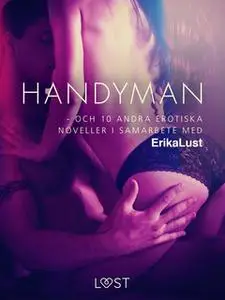 «Handyman - och 10 andra erotiska noveller i samarbete med Erika Lust» by Flera författare,Erika Lust