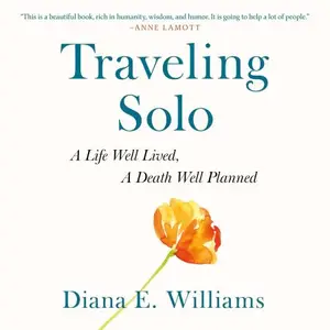 Traveling Solo: A Life Well Lived, a Death Well Planned