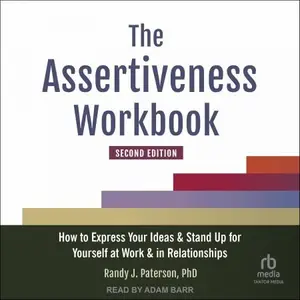 The Assertiveness Workbook (Second Edition): How to Express Your Ideas