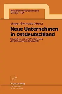 Neue Unternehmen in Ostdeutschland: Neuaufbau und Umstrukturierung der Unternehmenslandschaft