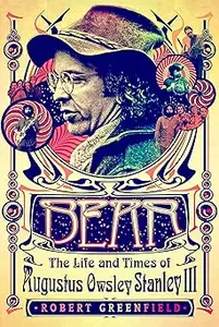 Bear: The Life and Times of Augustus Owsley Stanley III