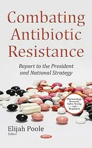 Combating Antibiotic Resistance: Report to the President and National Strategy