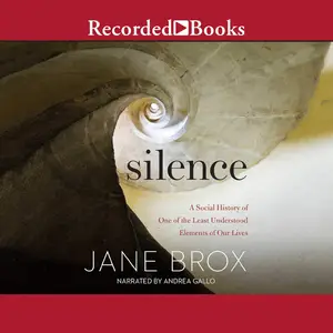 Silence: A Social History of One of the Least Understood Elements of Our Lives [Audiobook]