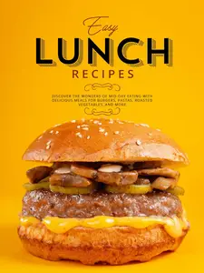 Easy Lunch Recipes: Discover the Wonders of Mid-Day Eating
