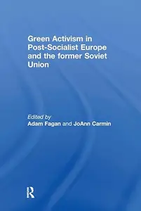 Green Activism in Post-Socialist Europe and the Former Soviet Union