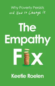 The Empathy Fix: Why Poverty Persists and How to Change it