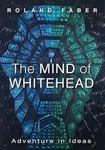 The Mind of Whitehead: Adventure in Ideas
