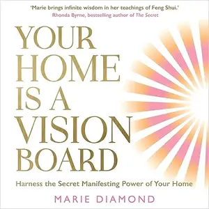 Your Home Is a Vision Board: Harness the Secret Manifesting Power of Your Home [Audiobook]