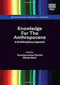 Knowledge For The Anthropocene: A Multidisciplinary Approach