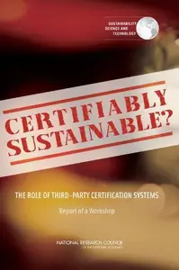 Certifiably Sustainable? : The Role of Third-Party Certification Systems: Report of a Workshop