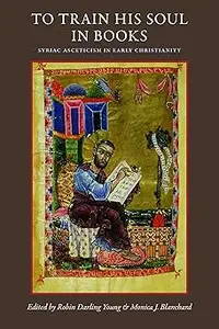 To Train His Soul in Books: Syriac Asceticism in Early Christianity